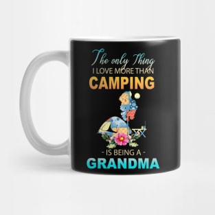 The Ony Thing I Love More Than Camping Is Being A Grandma Mug